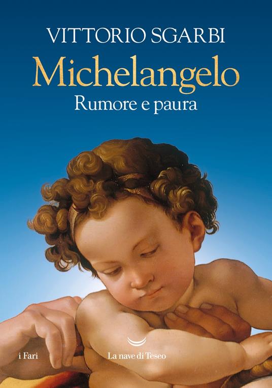 Vittorio Sgarbi Michelangelo. Rumore e paura. Ediz. a colori